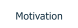 Motivation